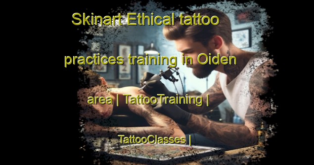 Skinart Ethical tattoo practices training in Oiden area | TattooTraining | TattooClasses | SkinartTraining-Japan
